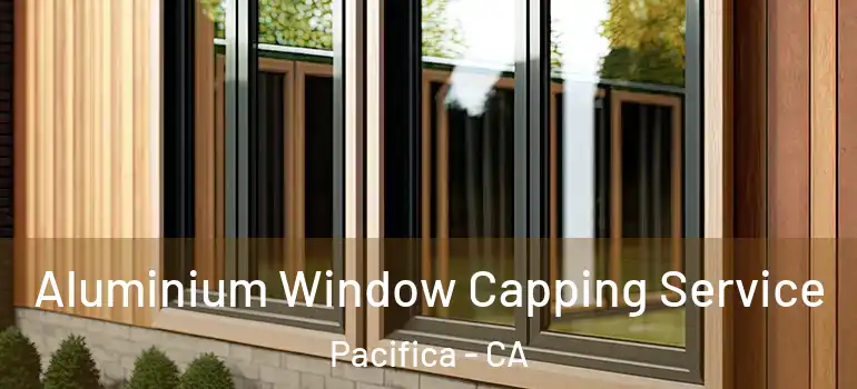  Aluminium Window Capping Service Pacifica - CA
