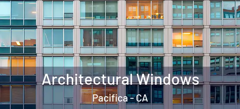  Architectural Windows Pacifica - CA