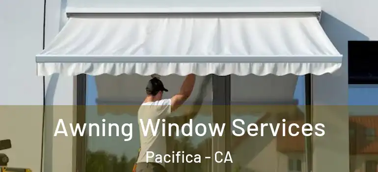  Awning Window Services Pacifica - CA
