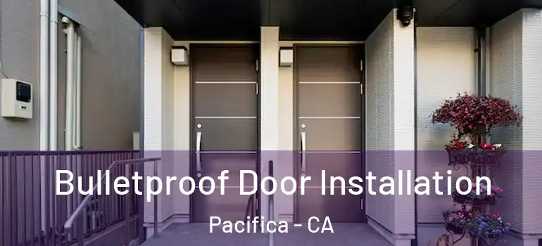  Bulletproof Door Installation Pacifica - CA