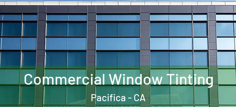  Commercial Window Tinting Pacifica - CA