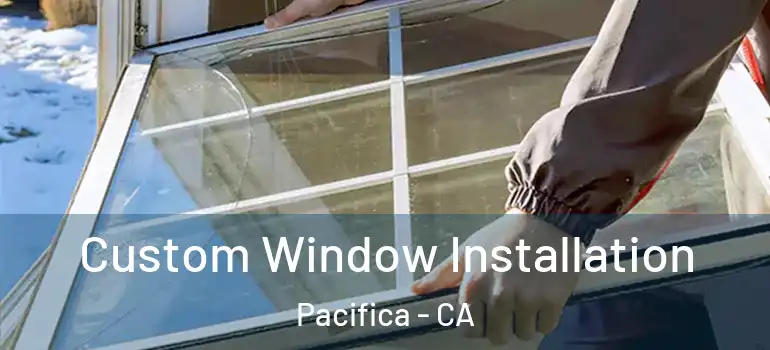  Custom Window Installation Pacifica - CA