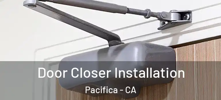 Door Closer Installation Pacifica - CA