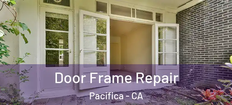  Door Frame Repair Pacifica - CA
