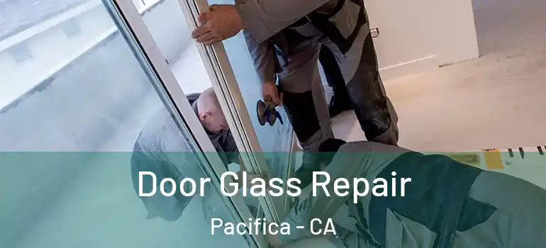  Door Glass Repair Pacifica - CA