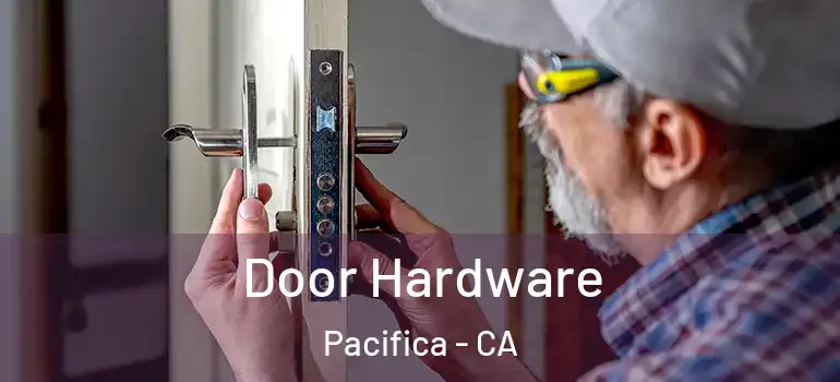  Door Hardware Pacifica - CA
