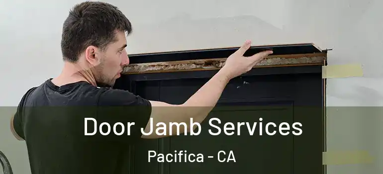  Door Jamb Services Pacifica - CA