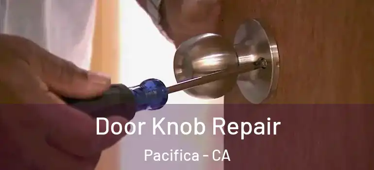  Door Knob Repair Pacifica - CA