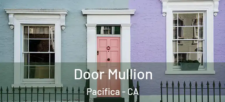  Door Mullion Pacifica - CA