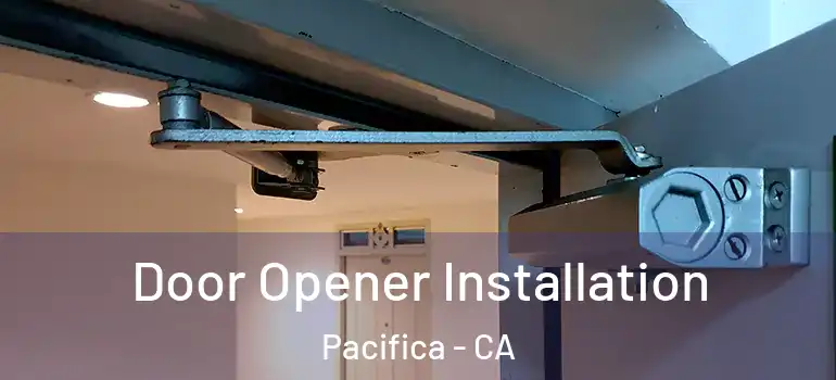  Door Opener Installation Pacifica - CA