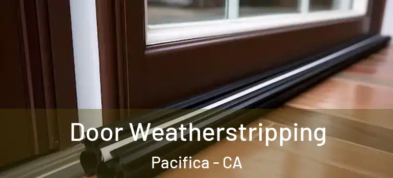  Door Weatherstripping Pacifica - CA