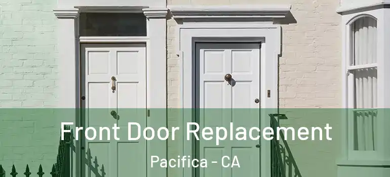  Front Door Replacement Pacifica - CA