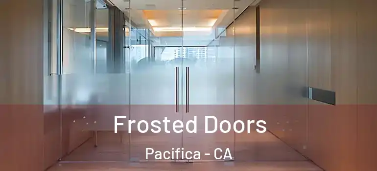  Frosted Doors Pacifica - CA