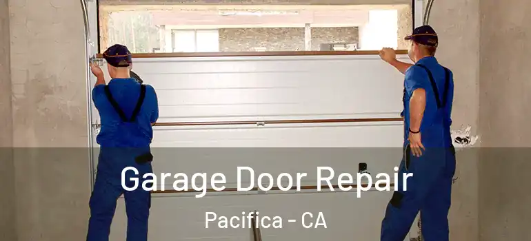  Garage Door Repair Pacifica - CA