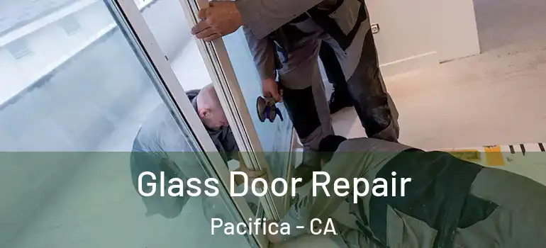  Glass Door Repair Pacifica - CA