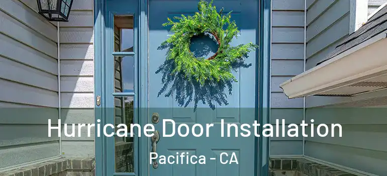  Hurricane Door Installation Pacifica - CA