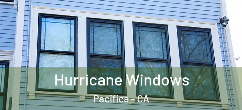  Hurricane Windows Pacifica - CA