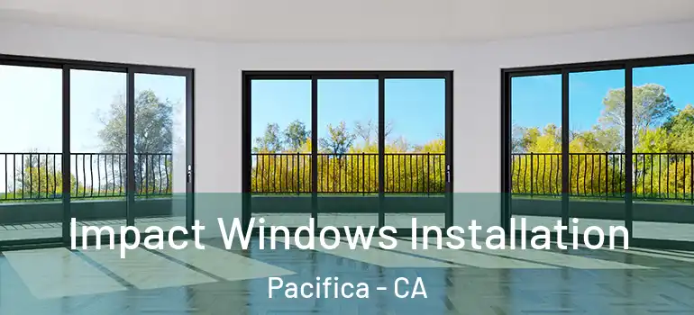  Impact Windows Installation Pacifica - CA