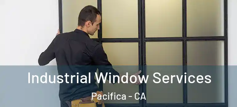 Industrial Window Services Pacifica - CA