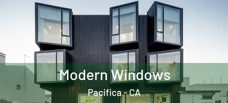  Modern Windows Pacifica - CA