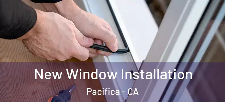  New Window Installation Pacifica - CA