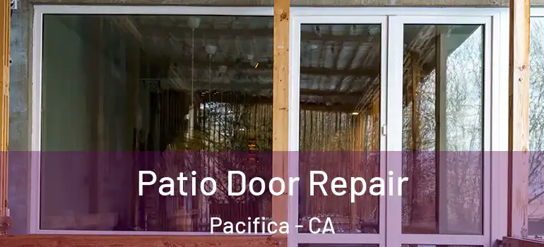  Patio Door Repair Pacifica - CA