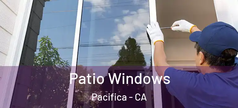  Patio Windows Pacifica - CA