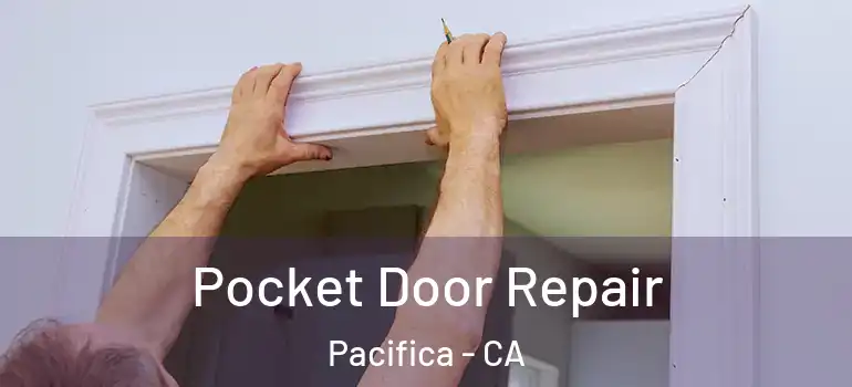  Pocket Door Repair Pacifica - CA