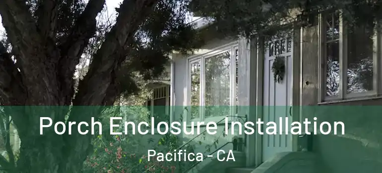  Porch Enclosure Installation Pacifica - CA