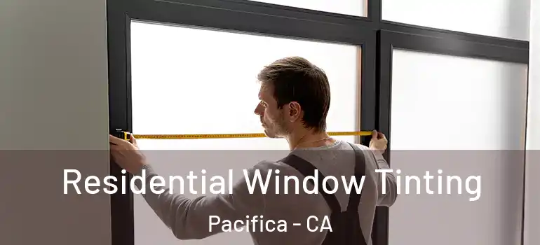  Residential Window Tinting Pacifica - CA