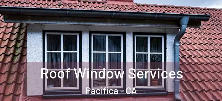  Roof Window Services Pacifica - CA