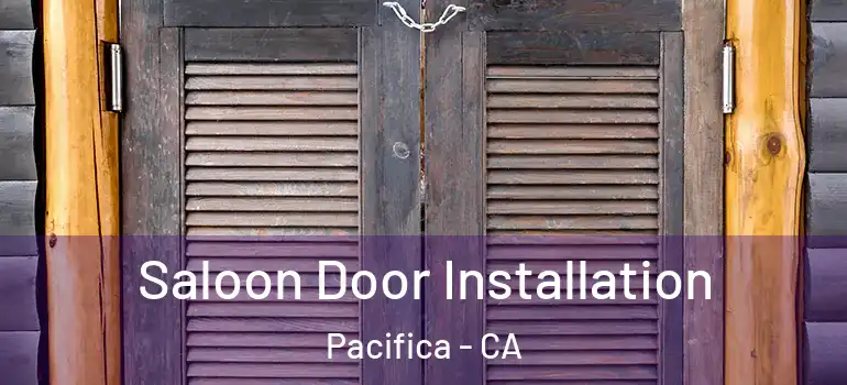  Saloon Door Installation Pacifica - CA