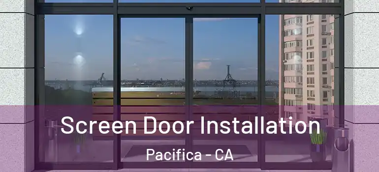  Screen Door Installation Pacifica - CA