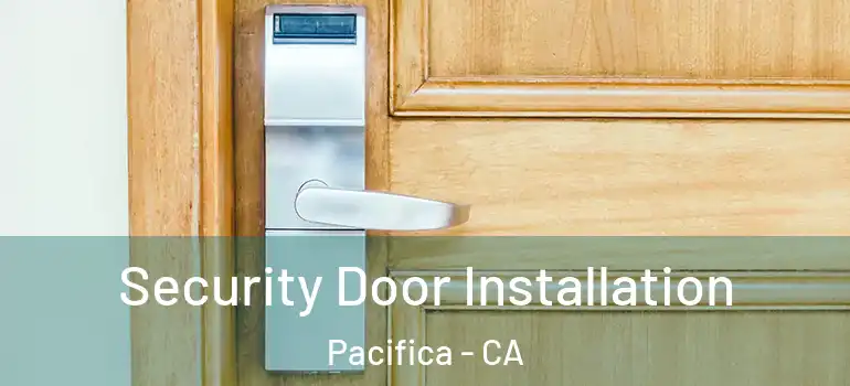  Security Door Installation Pacifica - CA
