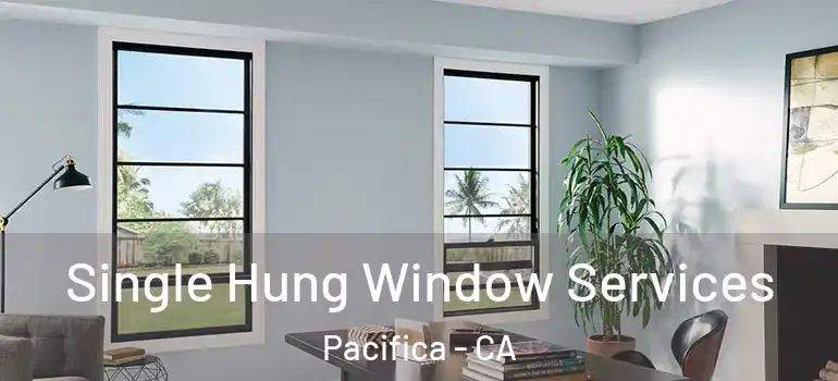  Single Hung Window Services Pacifica - CA