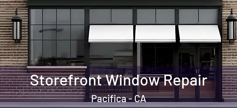  Storefront Window Repair Pacifica - CA