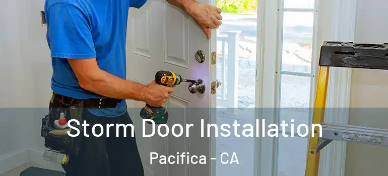  Storm Door Installation Pacifica - CA