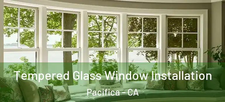  Tempered Glass Window Installation Pacifica - CA