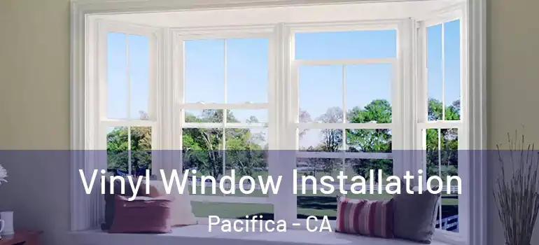  Vinyl Window Installation Pacifica - CA