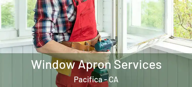  Window Apron Services Pacifica - CA