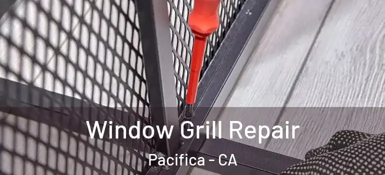  Window Grill Repair Pacifica - CA