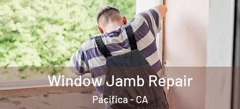  Window Jamb Repair Pacifica - CA