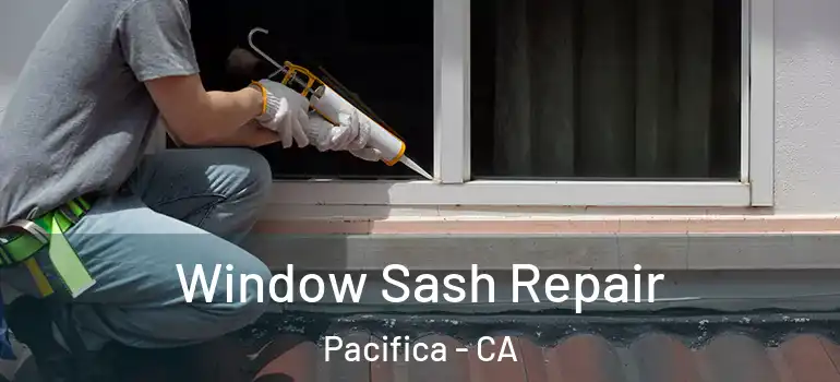  Window Sash Repair Pacifica - CA