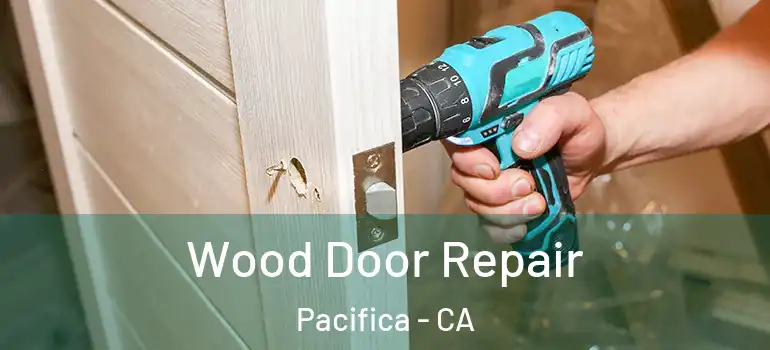  Wood Door Repair Pacifica - CA