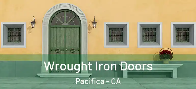  Wrought Iron Doors Pacifica - CA